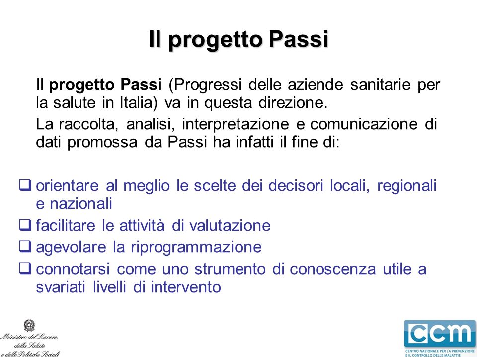 Il progetto Passi Il progetto Passi (Progressi delle aziende sanitarie per la salute in Italia) va in questa direzione.