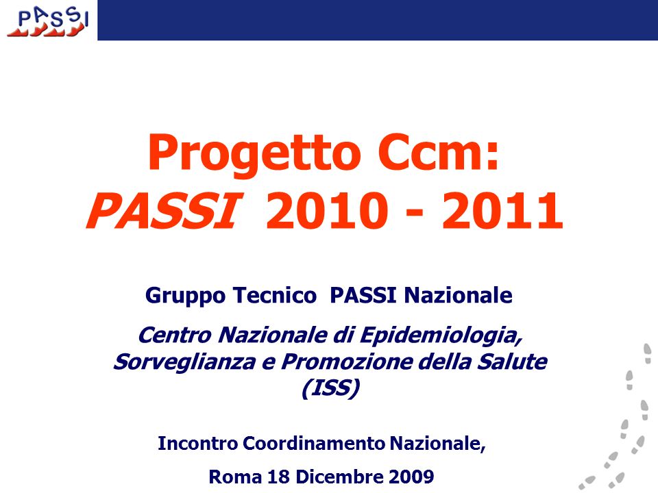 Progetto Ccm: PASSI Gruppo Tecnico PASSI Nazionale Centro Nazionale di Epidemiologia, Sorveglianza e Promozione della Salute (ISS) Incontro Coordinamento Nazionale, Roma 18 Dicembre 2009