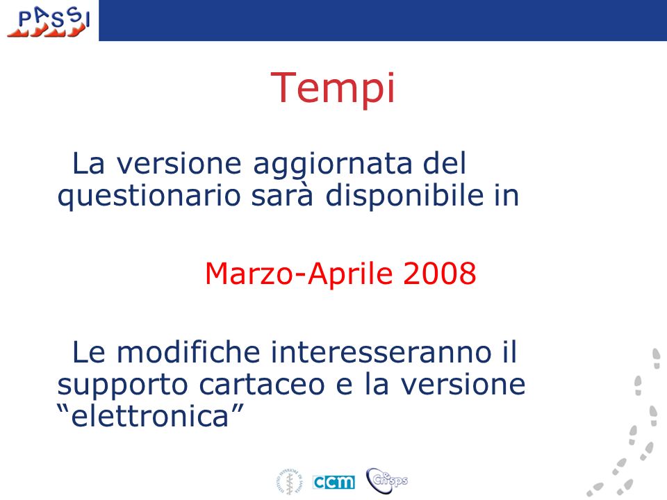 Tempi La versione aggiornata del questionario sarà disponibile in Marzo-Aprile 2008 Le modifiche interesseranno il supporto cartaceo e la versione elettronica