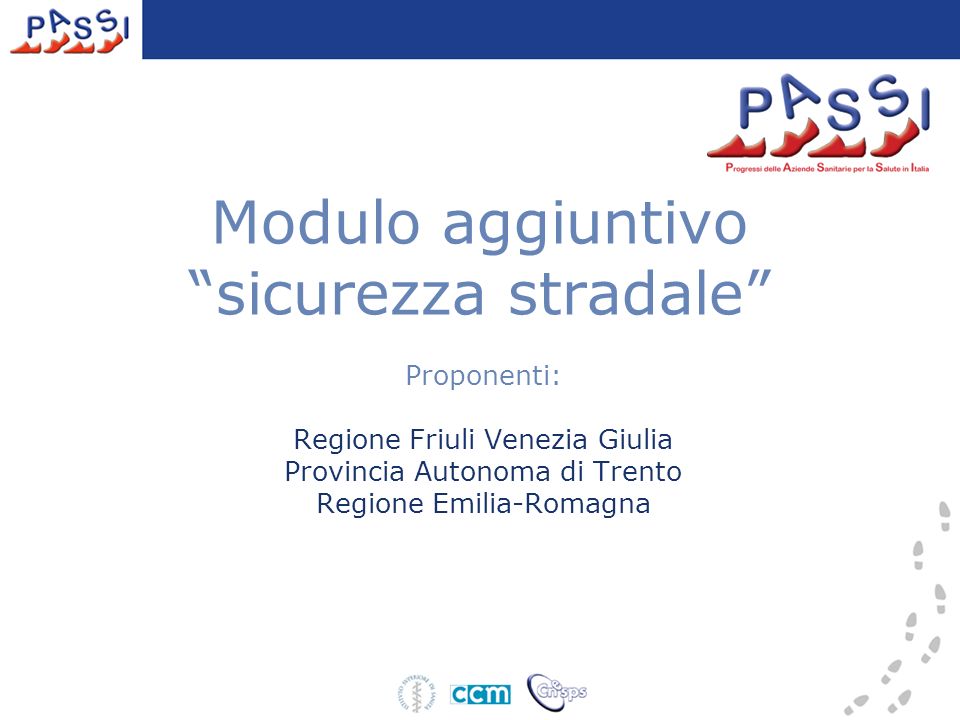 Modulo aggiuntivo sicurezza stradale Proponenti: Regione Friuli Venezia Giulia Provincia Autonoma di Trento Regione Emilia-Romagna