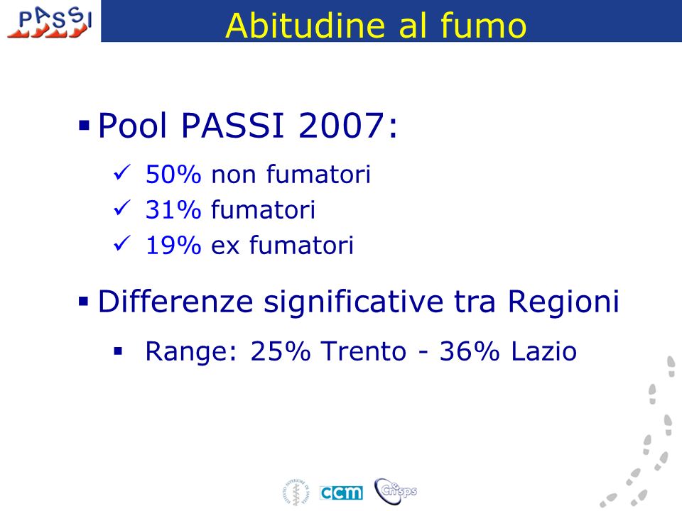 Pool PASSI 2007: 50% non fumatori 31% fumatori 19% ex fumatori Differenze significative tra Regioni Range: 25% Trento - 36% Lazio