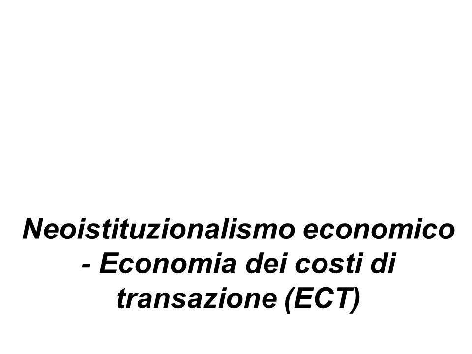Neoistituzionalismo economico - Economia dei costi di transazione (ECT)
