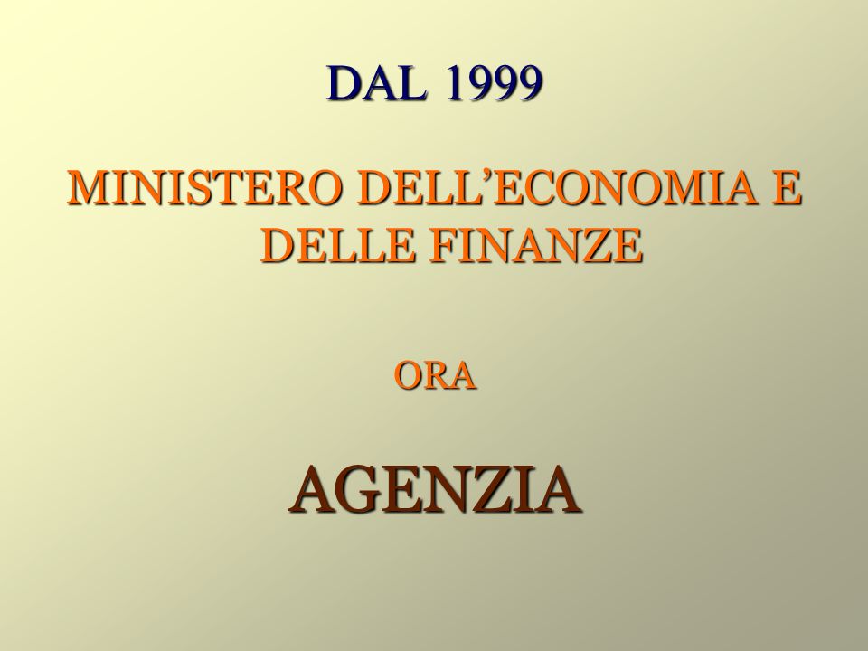 DAL 1999 MINISTERO DELLECONOMIA E DELLE FINANZE ORAAGENZIA