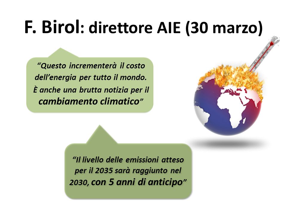 F. Birol : direttore AIE (30 marzo) Questo incrementerà il costo dellenergia per tutto il mondo.