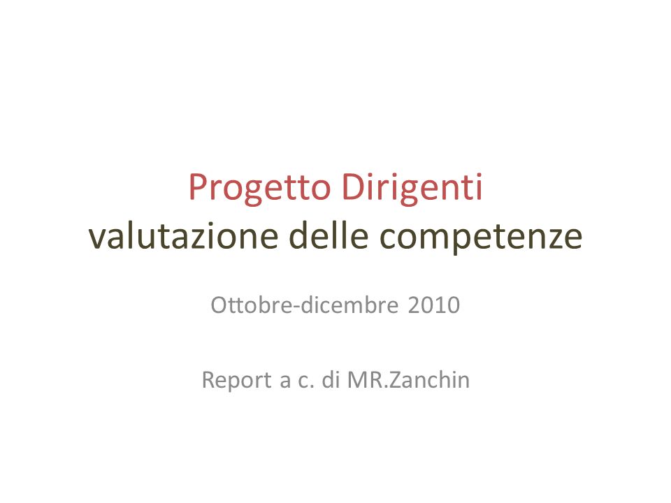 Progetto Dirigenti valutazione delle competenze Ottobre-dicembre 2010 Report a c. di MR.Zanchin