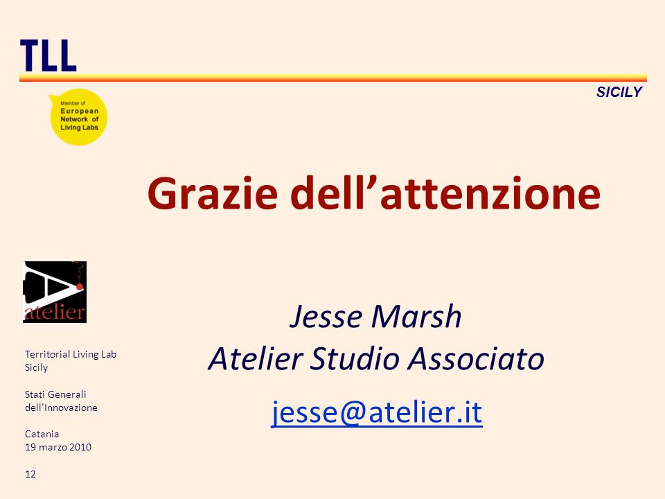 Territorial Living Lab Sicily Stati Generali dellInnovazione Catania 19 marzo TLL SICILY Grazie dellattenzione Jesse Marsh Atelier Studio Associato