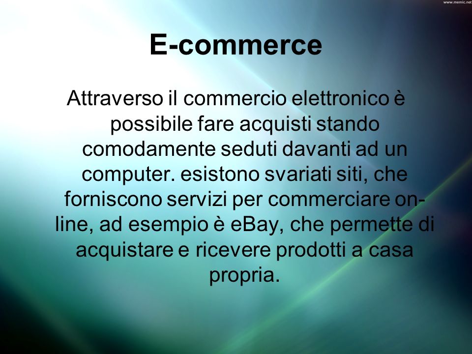 E-commerce Attraverso il commercio elettronico è possibile fare acquisti stando comodamente seduti davanti ad un computer.