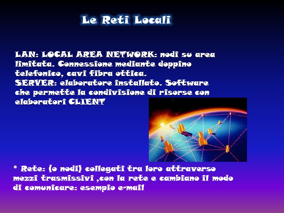 LAN: LOCAL AREA NETWORK: nodi su area limitata.