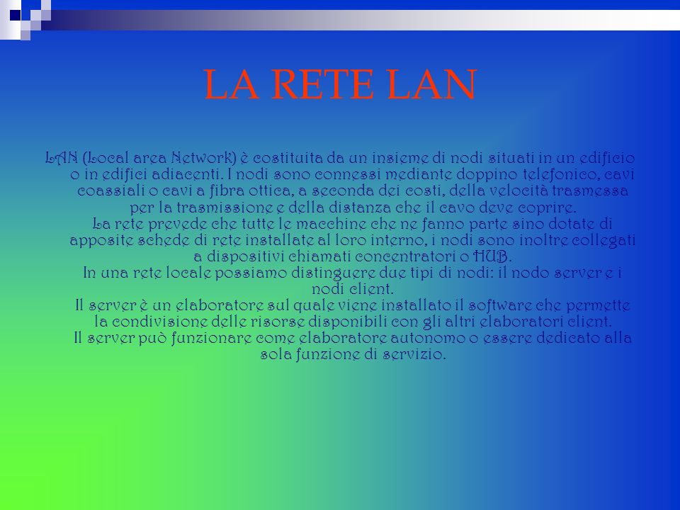 LA RETE LAN LAN (Local area Network) è costituita da un insieme di nodi situati in un edificio o in edifici adiacenti.