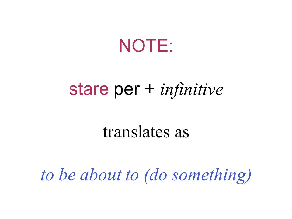 NOTE: stare per + infinitive translates as to be about to (do something)