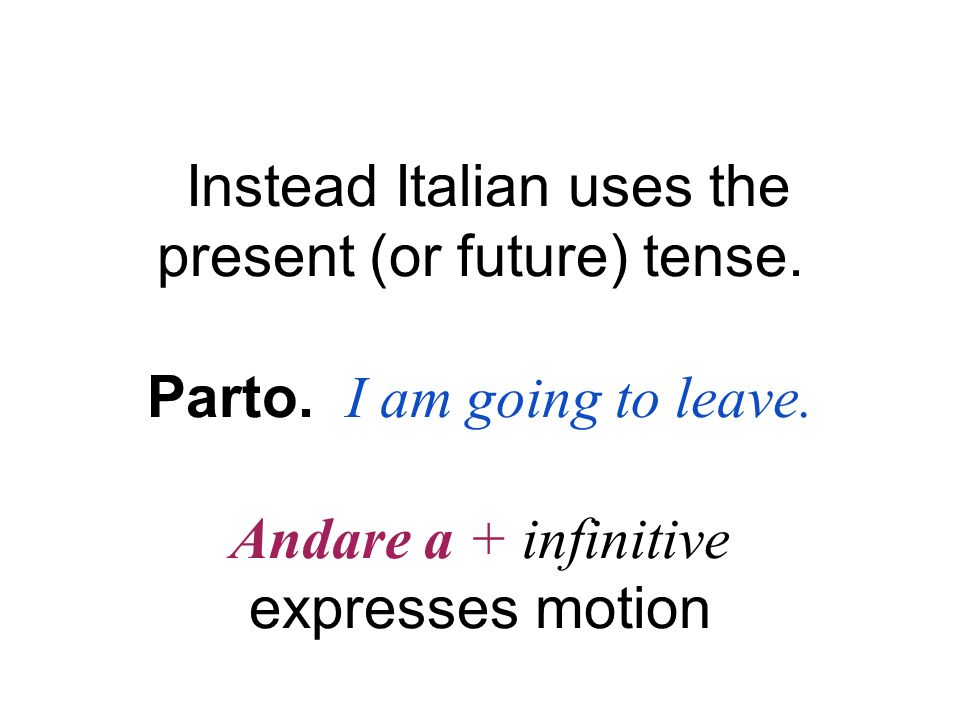 Instead Italian uses the present (or future) tense.