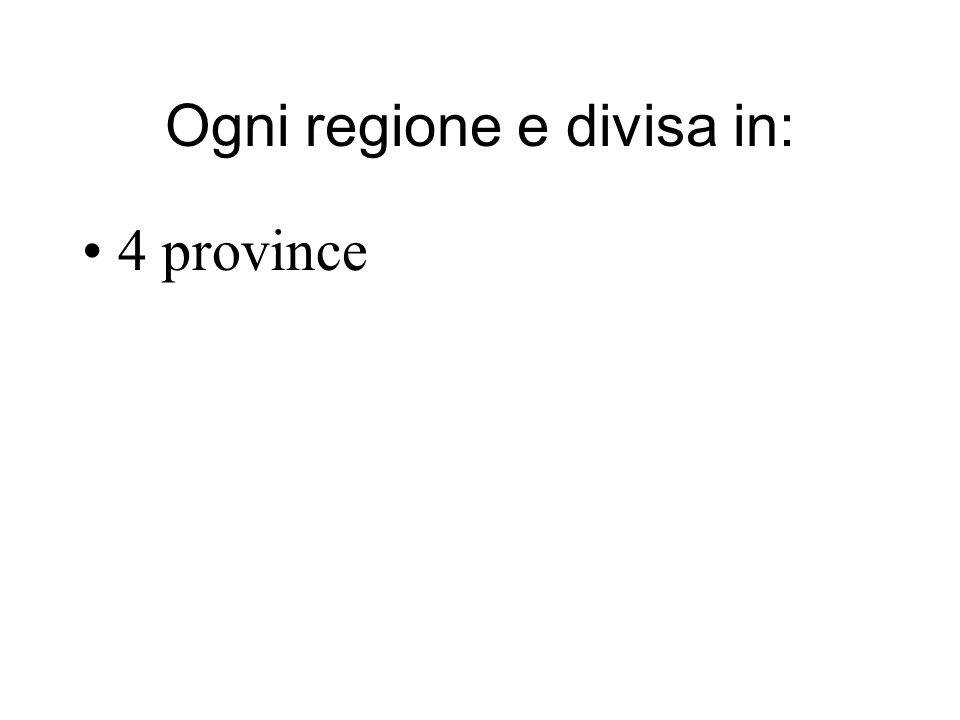 Ogni regione e divisa in: 4 province