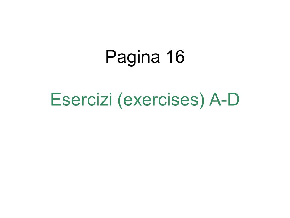 Pagina 16 Esercizi (exercises) A-D