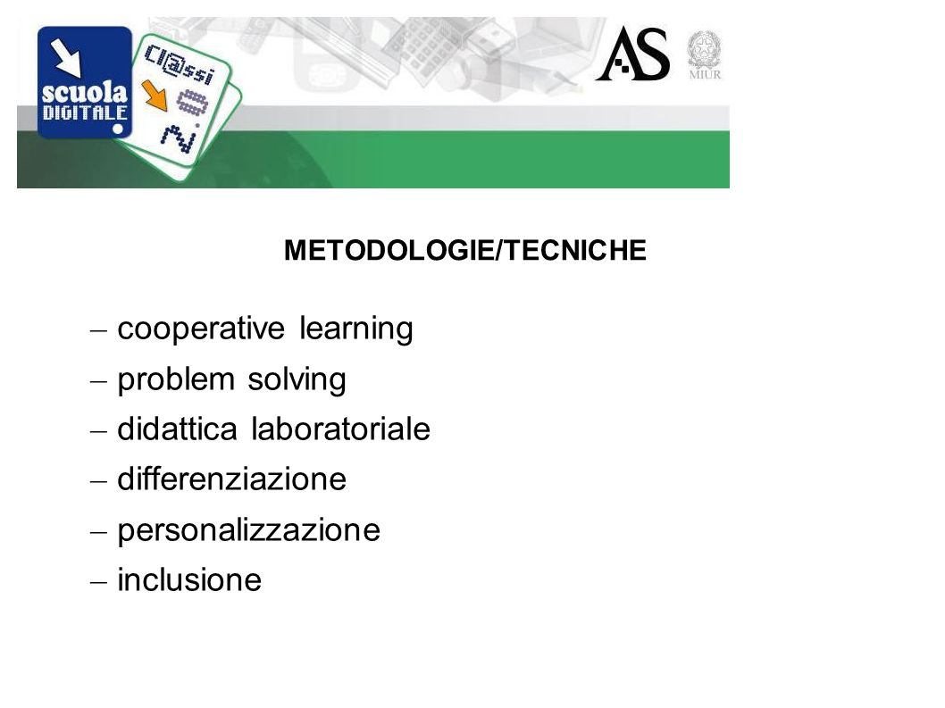 METODOLOGIE/TECNICHE – cooperative learning – problem solving – didattica laboratoriale – differenziazione – personalizzazione – inclusione