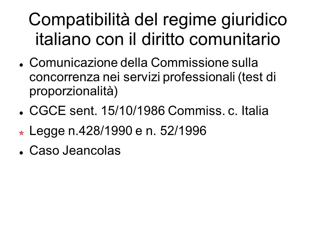 Compatibilità del regime giuridico italiano con il diritto comunitario Comunicazione della Commissione sulla concorrenza nei servizi professionali (test di proporzionalità) CGCE sent.