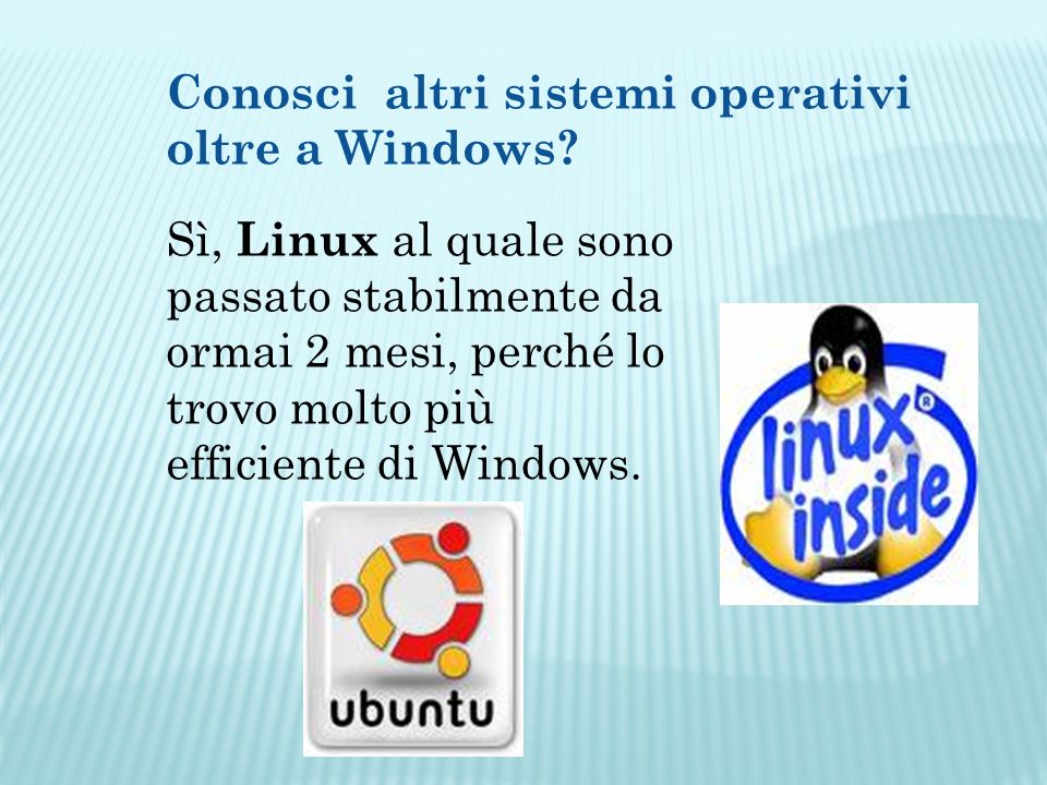 Conosci altri sistemi operativi oltre a Windows.
