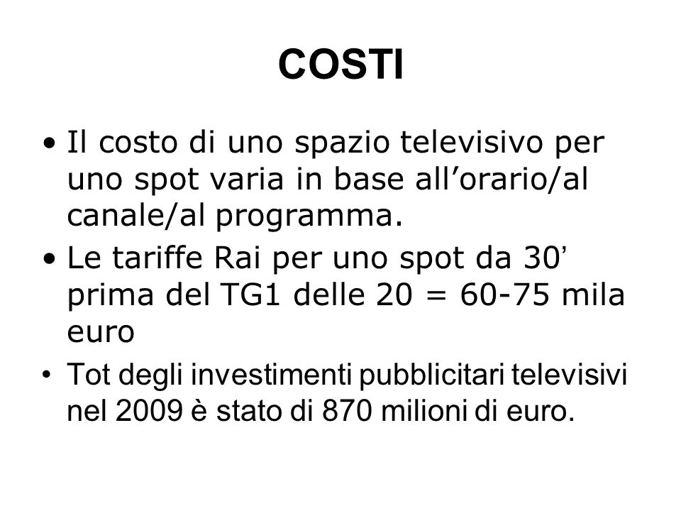 COSTI Il costo di uno spazio televisivo per uno spot varia in base allorario/al canale/al programma.