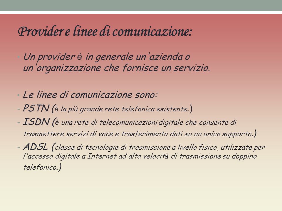 Provider e linee di comunicazione: Un provider è in generale un azienda o un organizzazione che fornisce un servizio.