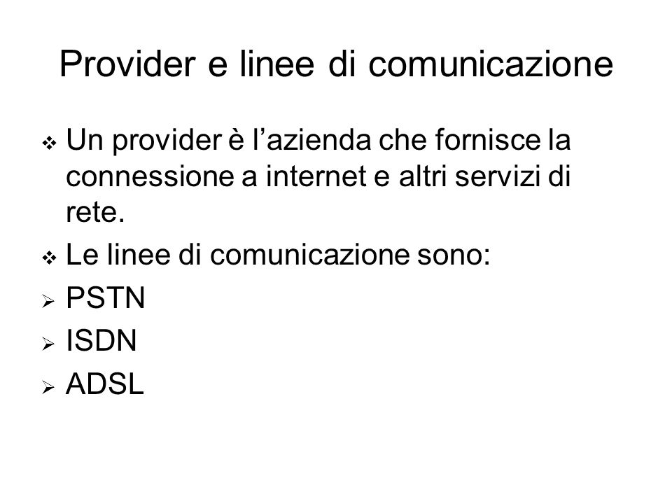 Provider e linee di comunicazione Un provider è lazienda che fornisce la connessione a internet e altri servizi di rete.