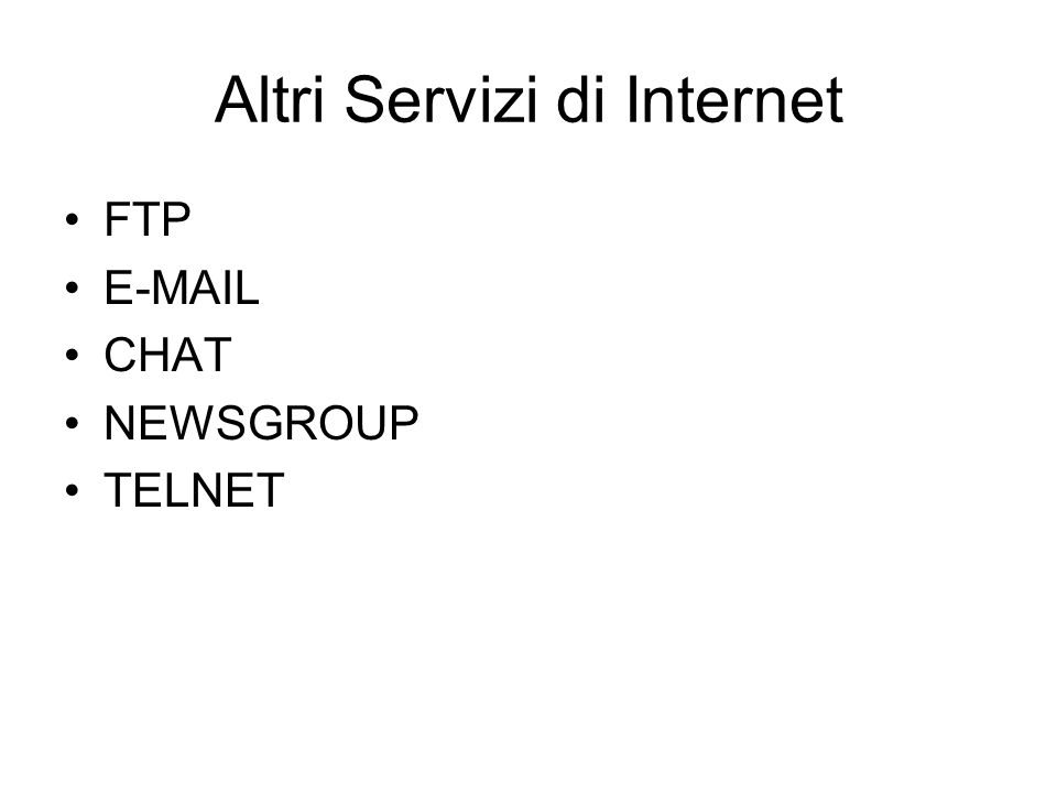 Altri Servizi di Internet FTP  CHAT NEWSGROUP TELNET