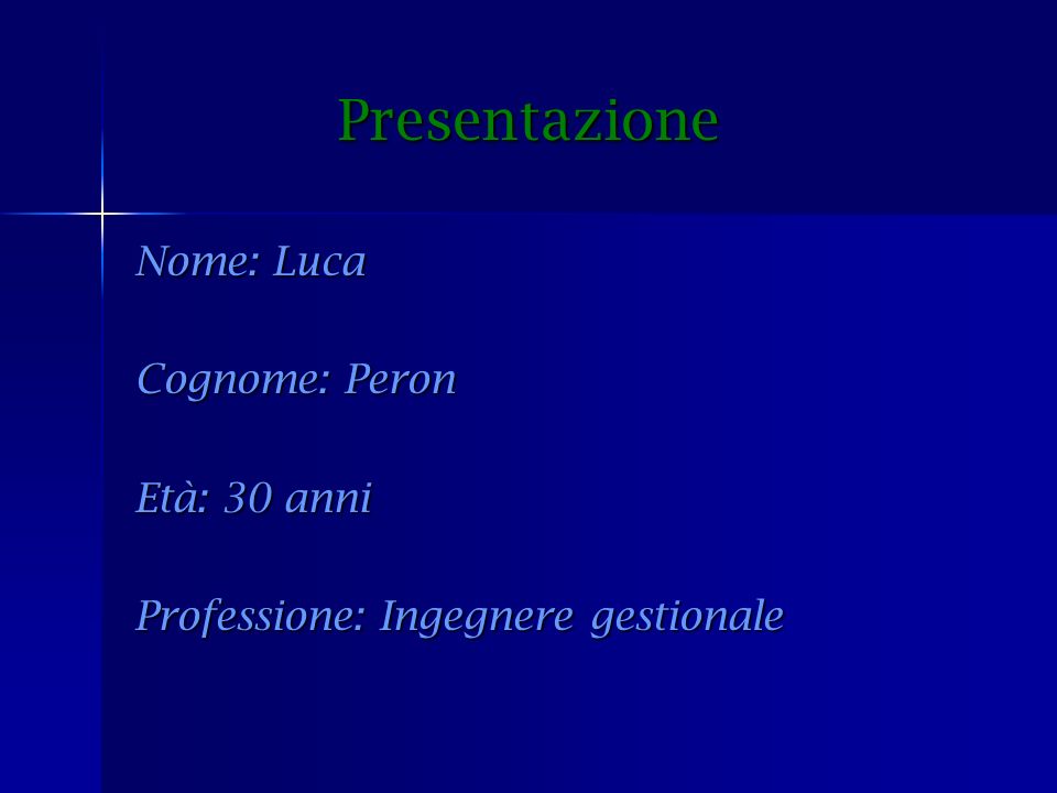 Presentazione Presentazione Nome: Luca Cognome: Peron Età: 30 anni Professione: Ingegnere gestionale