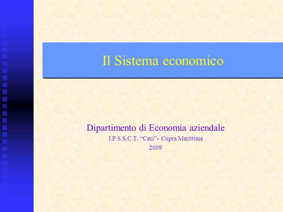 Il Sistema economico Dipartimento di Economia aziendale I.P.S.S.C.T. Ceci- Cupra Marittima 2009