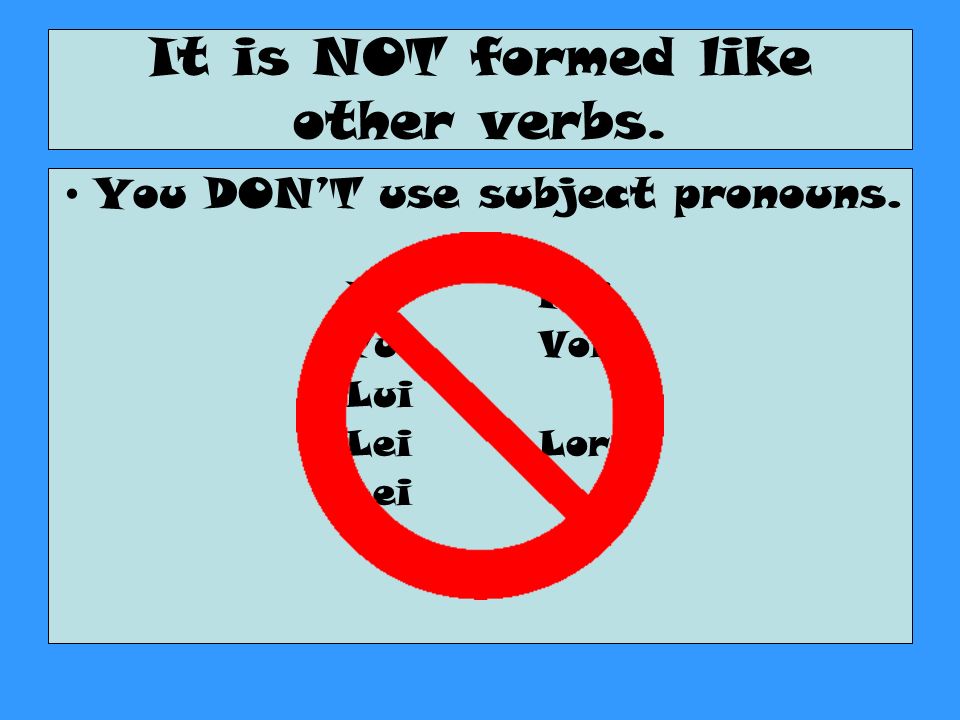 It is NOT formed like other verbs. You DONT use subject pronouns. IoNoi Tu Voi Lui Lei Loro Lei