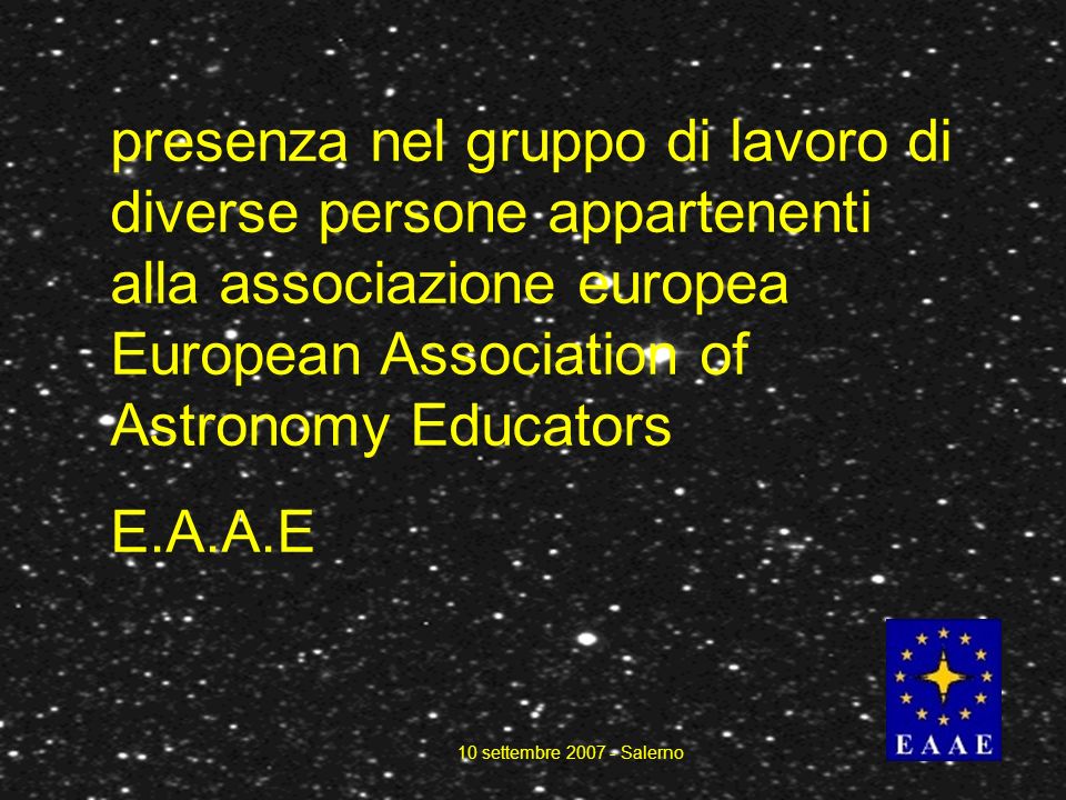 presenza nel gruppo di lavoro di diverse persone appartenenti alla associazione europea European Association of Astronomy Educators E.A.A.E