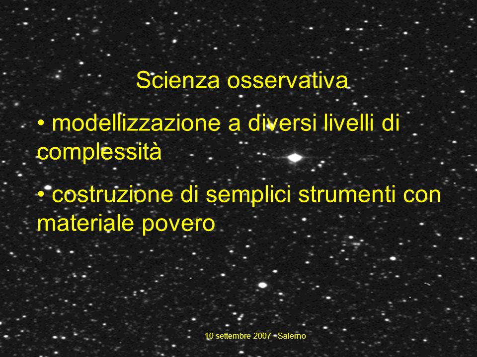 10 settembre Salerno Scienza osservativa modellizzazione a diversi livelli di complessità costruzione di semplici strumenti con materiale povero