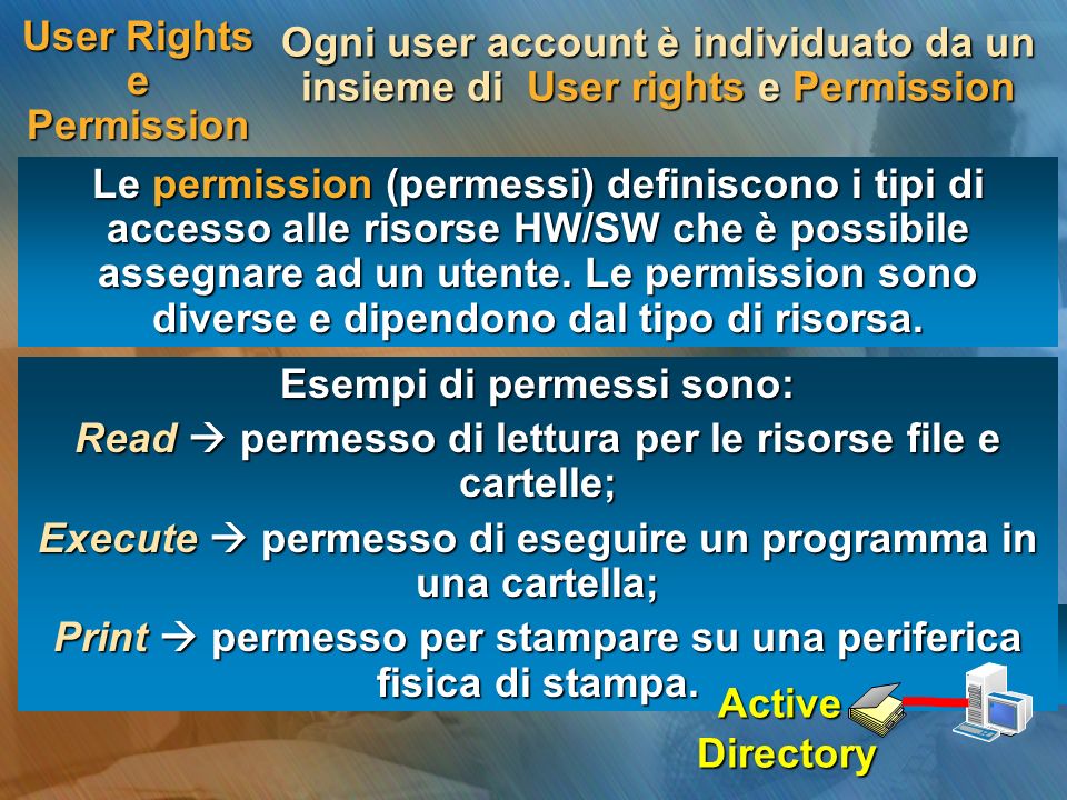 User Rights e Permission Le permission (permessi) definiscono i tipi di accesso alle risorse HW/SW che è possibile assegnare ad un utente.