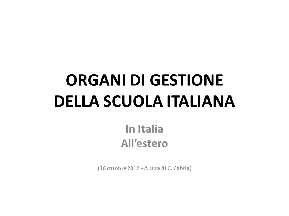 ORGANI DI GESTIONE DELLA SCUOLA ITALIANA In Italia Allestero (30 ottobre A cura di C.