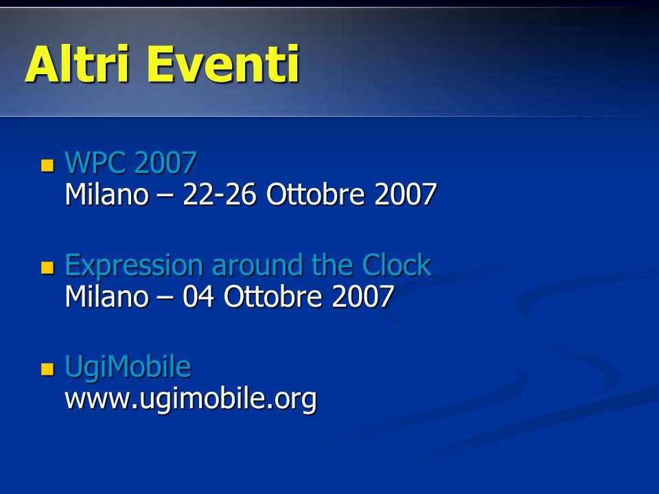WPC 2007 Milano – Ottobre 2007 WPC 2007 Milano – Ottobre 2007 Expression around the Clock Milano – 04 Ottobre 2007 Expression around the Clock Milano – 04 Ottobre 2007 UgiMobile   UgiMobile   Altri Eventi