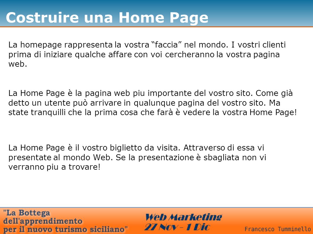 Costruire una Home Page La homepage rappresenta la vostra faccia nel mondo.