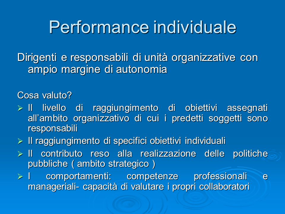 Performance individuale Dirigenti e responsabili di unità organizzative con ampio margine di autonomia Cosa valuto.