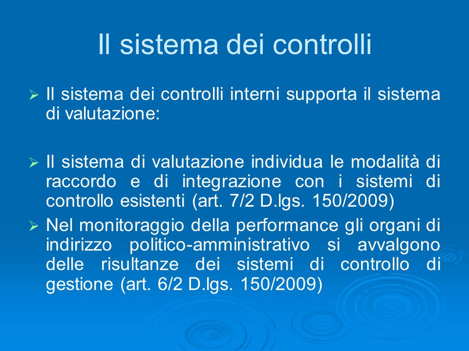 Il sistema dei controlli Il sistema dei controlli interni supporta il sistema di valutazione: Il sistema di valutazione individua le modalità di raccordo e di integrazione con i sistemi di controllo esistenti (art.