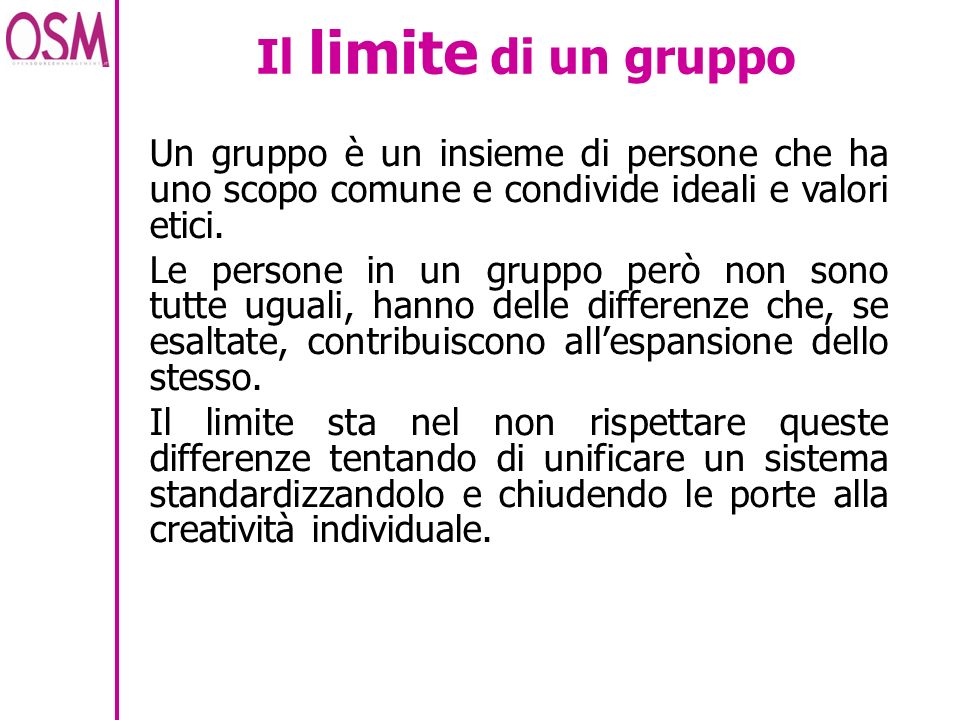 Il limite di un gruppo Un gruppo è un insieme di persone che ha uno scopo comune e condivide ideali e valori etici.