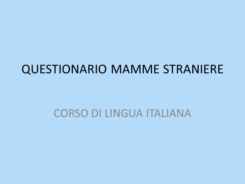 QUESTIONARIO MAMME STRANIERE CORSO DI LINGUA ITALIANA