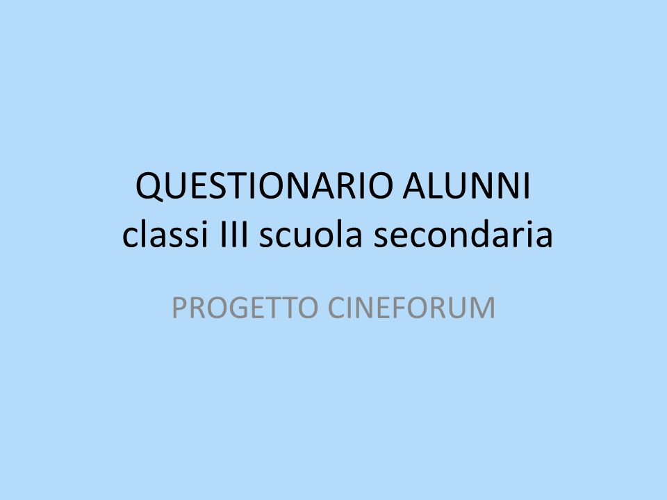 QUESTIONARIO ALUNNI classi III scuola secondaria PROGETTO CINEFORUM