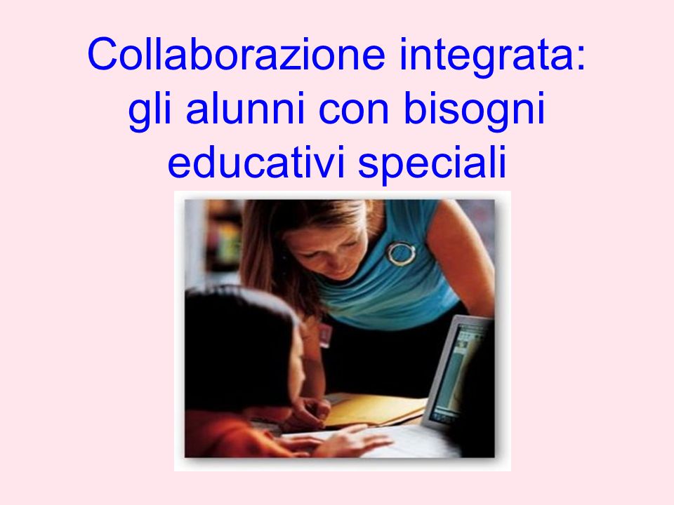 Collaborazione integrata: gli alunni con bisogni educativi speciali