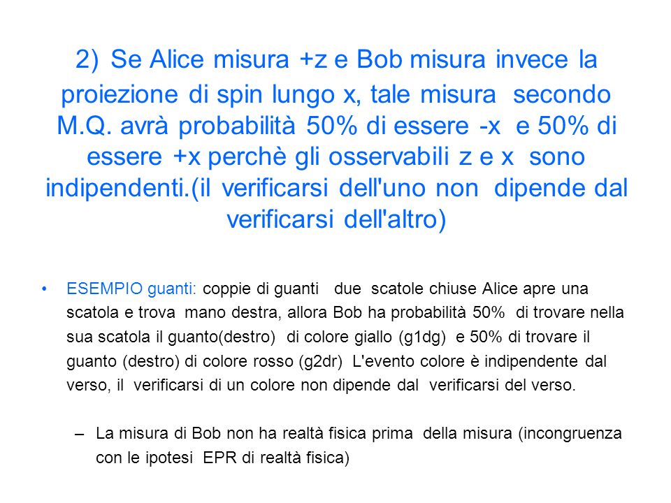 2) Se Alice misura +z e Bob misura invece la proiezione di spin lungo x, tale misura secondo M.Q.