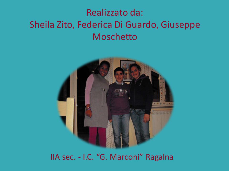 Realizzato da: Sheila Zito, Federica Di Guardo, Giuseppe Moschetto IIA sec.