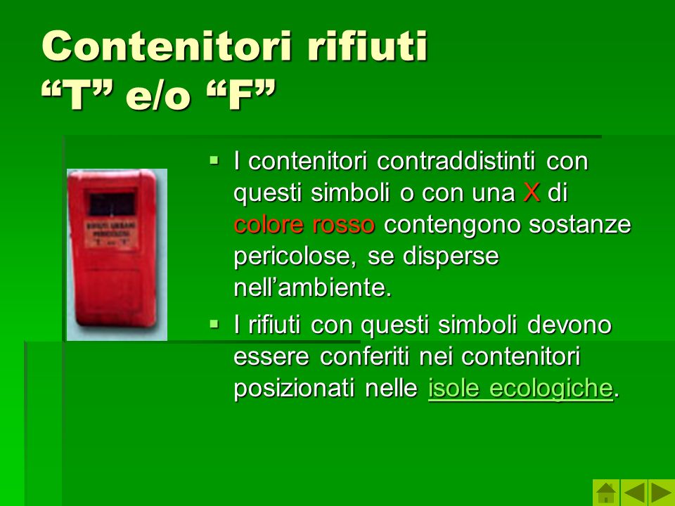 Contenitori rifiuti T e/o F I contenitori contraddistinti con questi simboli o con una X di colore rosso contengono sostanze pericolose, se disperse nellambiente.