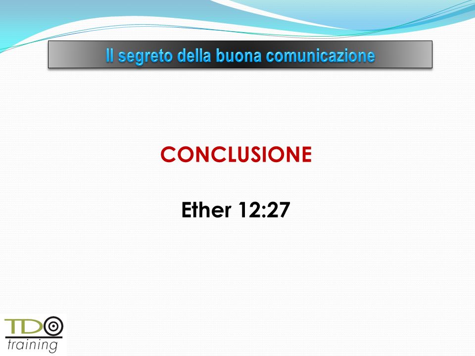 CONCLUSIONE Ether 12:27
