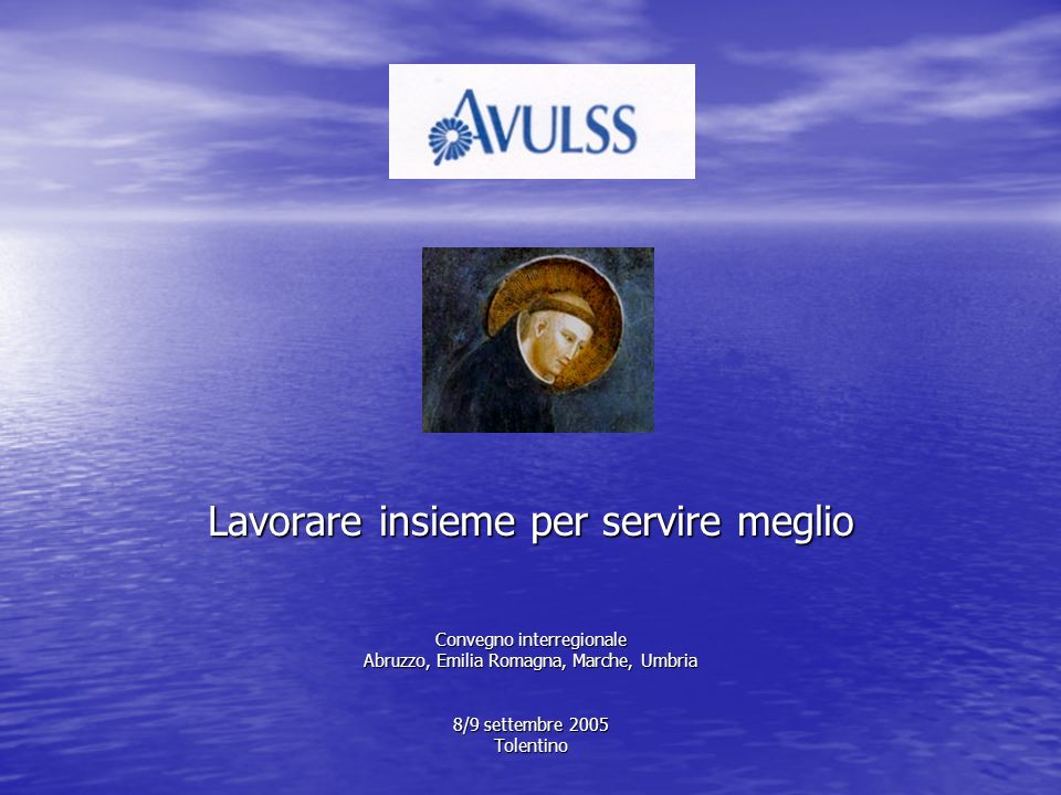 Lavorare insieme per servire meglio Convegno interregionale Abruzzo, Emilia Romagna, Marche, Umbria 8/9 settembre 2005 Tolentino
