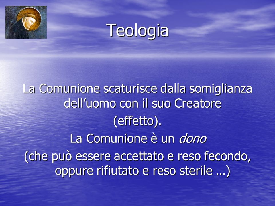 Teologia La Comunione scaturisce dalla somiglianza delluomo con il suo Creatore (effetto).