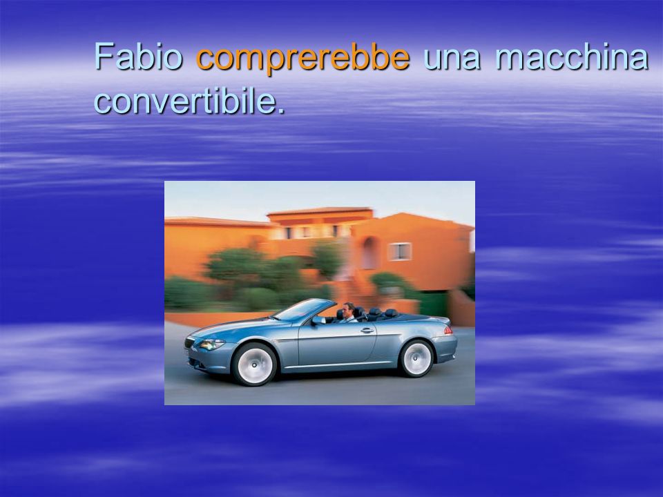 Fabio comprerebbe una macchina convertibile.