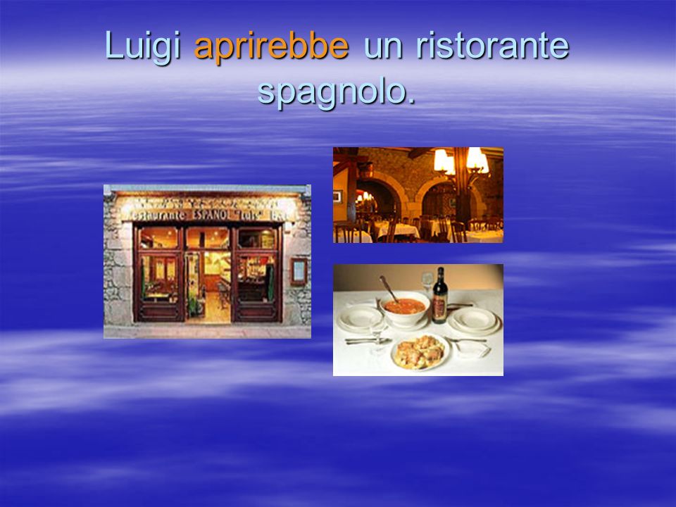 Luigi aprirebbe un ristorante spagnolo.