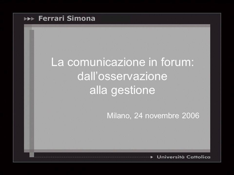 La comunicazione in forum: dallosservazione alla gestione Milano, 24 novembre 2006