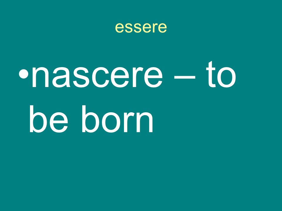 essere nascere – to be born