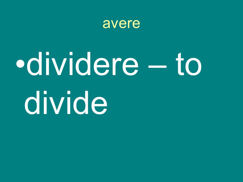 avere dividere – to divide